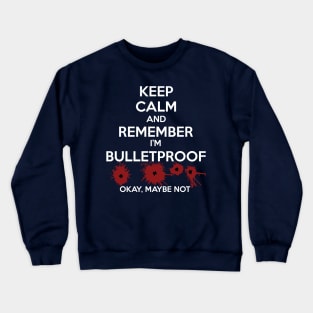 Keep Calm I'm Bulletproof Crewneck Sweatshirt